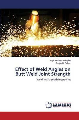 Effect of Weld Angles on Butt Weld Joint Strength - Dighe Kapil Keshavrao,Belkar Sanjay - cover