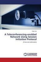 A Teleconferencing-enabled Network Using Session Initiation Protocol - Eze Peter - cover