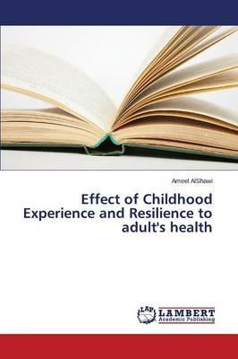 Effect of Childhood Experience and Resilience to adult's health - Alshawi Ameel - cover
