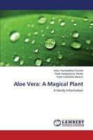 Aloe Vera: A Magical Plant - Dwivedi Ankur Harshadbhai,Shukla Palak Sanjaykumar,Mansuri Farjin Kadarbhai - cover