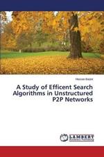 A Study of Efficent Search Algorithms in Unstructured P2P Networks
