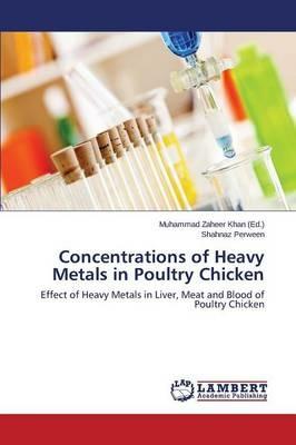 Concentrations of Heavy Metals in Poultry Chicken - Perween Shahnaz - cover
