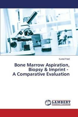 Bone Marrow Aspiration, Biopsy & Imprint - A Comparative Evaluation - Patel Kuntal - cover