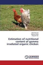 Estimation of nutritional content of gamma irradiated organic chicken