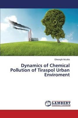 Dynamics of Chemical Pollution of Tiraspol Urban Environment - Niculita Gheorghi - cover