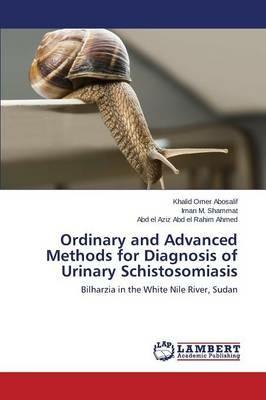 Ordinary and Advanced Methods for Diagnosis of Urinary Schistosomiasis - Abosalif Khalid Omer,Shammat Iman M,Abd El Rahim Ahmed Abd El Aziz - cover