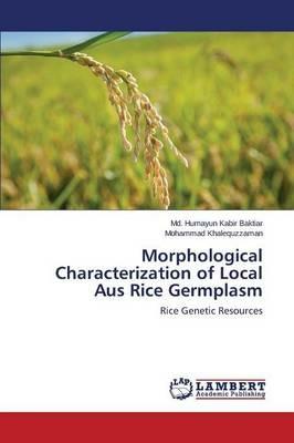 Morphological Characterization of Local Aus Rice Germplasm - Baktiar MD Humayun Kabir,Khalequzzaman Mohammad - cover