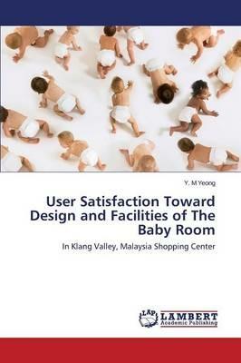 User Satisfaction Toward Design and Facilities of The Baby Room - Yeong Y M - cover