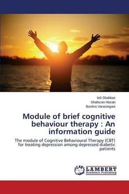 Module of brief cognitive behaviour therapy: An information guide - Shahlaei Leili,Hasan Shahizan,Varastegani Boshra - cover
