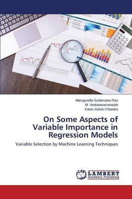 On Some Aspects of Variable Importance in Regression Models - Sudarsana Rao Marugundla,Venkataramanaiah M,Ashok Chandra Katari - cover