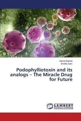 Podophylliotoxin and its analogs - The Miracle Drug for Future - Bakshi Hamid,Sam Smitha - cover