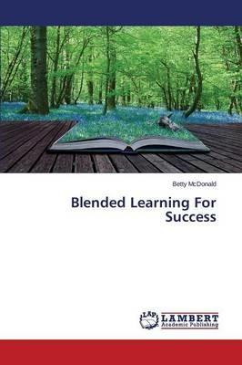 Blended Learning For Success - McDonald Betty - cover