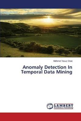 Anomaly Detection In Temporal Data Mining - Onat Mehmet Yavuz - cover