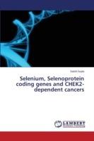 Selenium, Selenoprotein coding genes and CHEK2-dependent cancers - Gupta Satish - cover