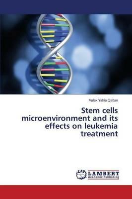 Stem cells microenvironment and its effects on leukemia treatment - Qattan Malak Yahia - cover
