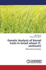 Genetic Analysis of Kernel traits in bread wheat (T. aestivum)