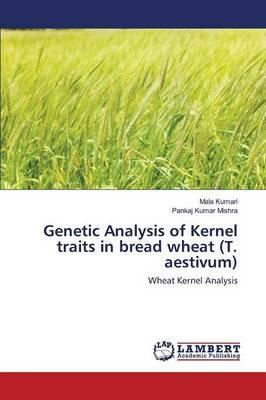 Genetic Analysis of Kernel traits in bread wheat (T. aestivum) - Kumari Mala,Mishra Pankaj Kumar - cover
