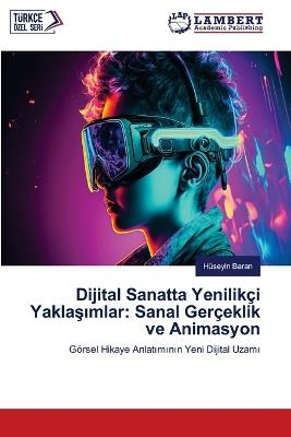 Dijital Sanatta Yenilikçi Yaklasimlar: Sanal Gerçeklik ve Animasyon - Hüseyin Baran - cover