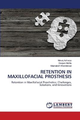 Retention in Maxillofacial Prosthesis - Nikunj Acharya,Deepak Mahla,Meenakshi Khandelwal - cover