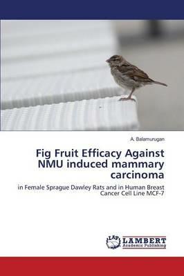 Fig Fruit Efficacy Against NMU induced mammary carcinoma - Balamurugan a - cover