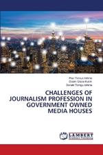 Challenges of Journalism Profession in Government Owned Media Houses