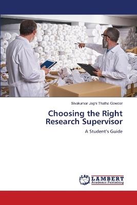 Choosing the Right Research Supervisor - Sivakumar Joghi Thatha Gowder - cover