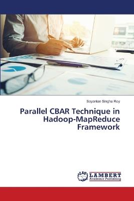 Parallel CBAR Technique in Hadoop-MapReduce Framework - Sayantan Singha Roy - cover