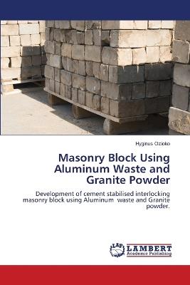 Masonry Block Using Aluminum Waste and Granite Powder - Hyginus Ozioko - cover