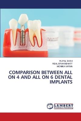 Comparison Between All on 4 and All on 6 Dental Implants - Rupal Shah,Real Brahmbhatt,Monika Varma - cover