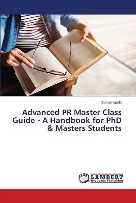 Advanced PR Master Class Guide - A Handbook for PhD & Masters Students - Sunusi Iguda - cover