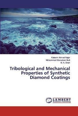 Tribological and Mechanical Properties of Synthetic Diamond Coatings - Kaleem Ahmad Najar,Mohammad Mursaleen Butt,M A Shah - cover