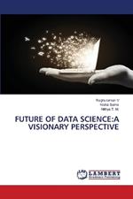 Future of Data Science: A Visionary Perspective