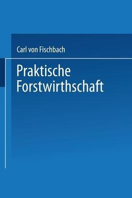 Praktische Forstwirthschaft - Carl von Fischbach - cover
