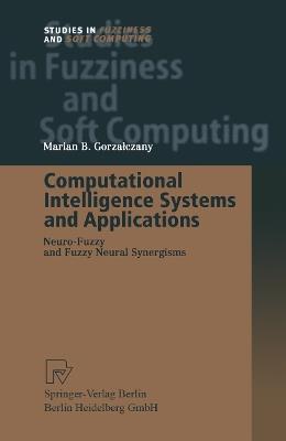 Computational Intelligence Systems and Applications: Neuro-Fuzzy and Fuzzy Neural Synergisms - Marian B. Gorzalczany - cover