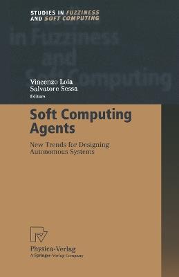 Soft Computing Agents: New Trends for Designing Autonomous Systems - cover