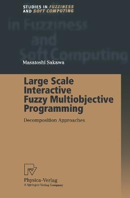 Large Scale Interactive Fuzzy Multiobjective Programming: Decomposition Approaches - Masatoshi Sakawa - cover