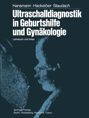 Ultraschalldiagnostik in Geburtshilfe und Gynäkologie: Lehrbuch und Atlas - M. Hansmann,B.-J. Hackelöer,A. Staudach - cover