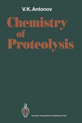 Chemistry of Proteolysis - Vladimir K. Antonov - cover