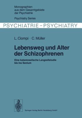 Lebensweg und Alter der Schizophrenen: Eine katamnestische Langzeitstudie bis ins Senium - L. Ciompi,C. Müller - cover