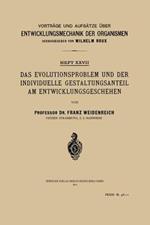 Das Evolutionsproblem und der Individuelle Gestaltungsanteil am Entwicklungsgeschehen