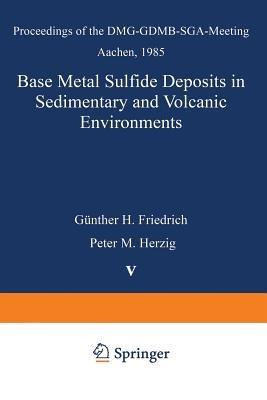 Base Metal Sulfide Deposits in Sedimentary and Volcanic Environments: Proceedings of the DMG-GDMB-SGA-Meeting Aachen, 1985 - cover