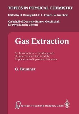 Gas Extraction: An Introduction to Fundamentals of Supercritical Fluids and the Application to Separation Processes - Gerd Brunner - cover