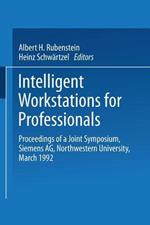 Intelligent Workstations for Professionals: Proceedings of a Joint Symposium Siemens AG Northwestern University, March 1992