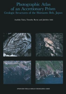 Photographic Atlas of an Accretionary Prism: Geologic Structures of the Shimanto Belt, Japan - Asahiko Taira,Timothy Byrne,Juichiro Ashi - cover