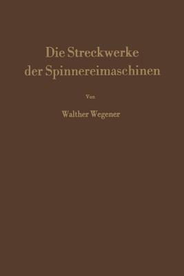 Die Streckwerke der Spinnereimaschinen - Walther Wegener - cover