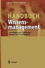 Handbuch Wissensmanagement: Grundlagen und Umsetzung, Systeme und Praxisbeispiele