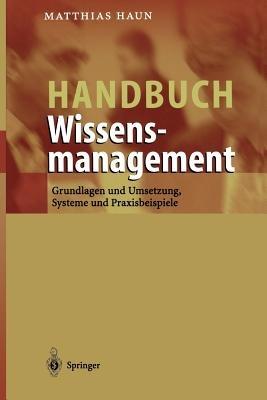 Handbuch Wissensmanagement: Grundlagen und Umsetzung, Systeme und Praxisbeispiele - Matthias Haun - cover