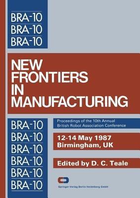 New Frontiers in Manufacturing: Proceedings of the 10th Annual British Robot Association Conference - cover