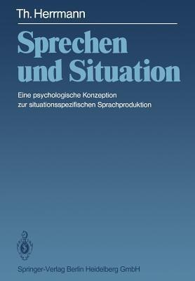 Sprechen und Situation: Eine psychologische Konzeption zur situationsspezifischen Sprachproduktion - T. Herrmann - cover