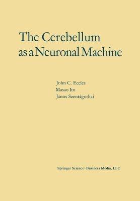 The Cerebellum as a Neuronal Machine - John C. Eccles - cover